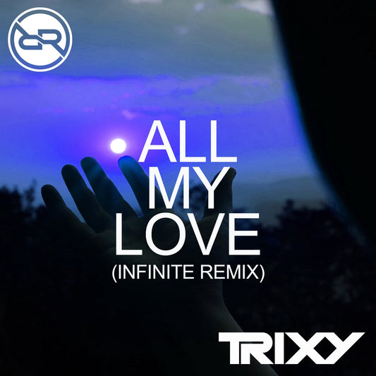 Trixy - All My Love (Infinite Remix)