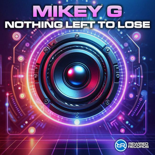 MIKEY G - NOTHING LEFT TO LOSE - Rewired Records