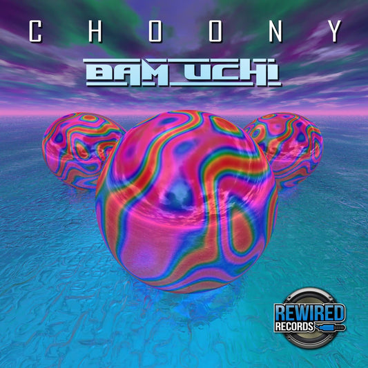 Choony - Bam Uchi - Rewired Records