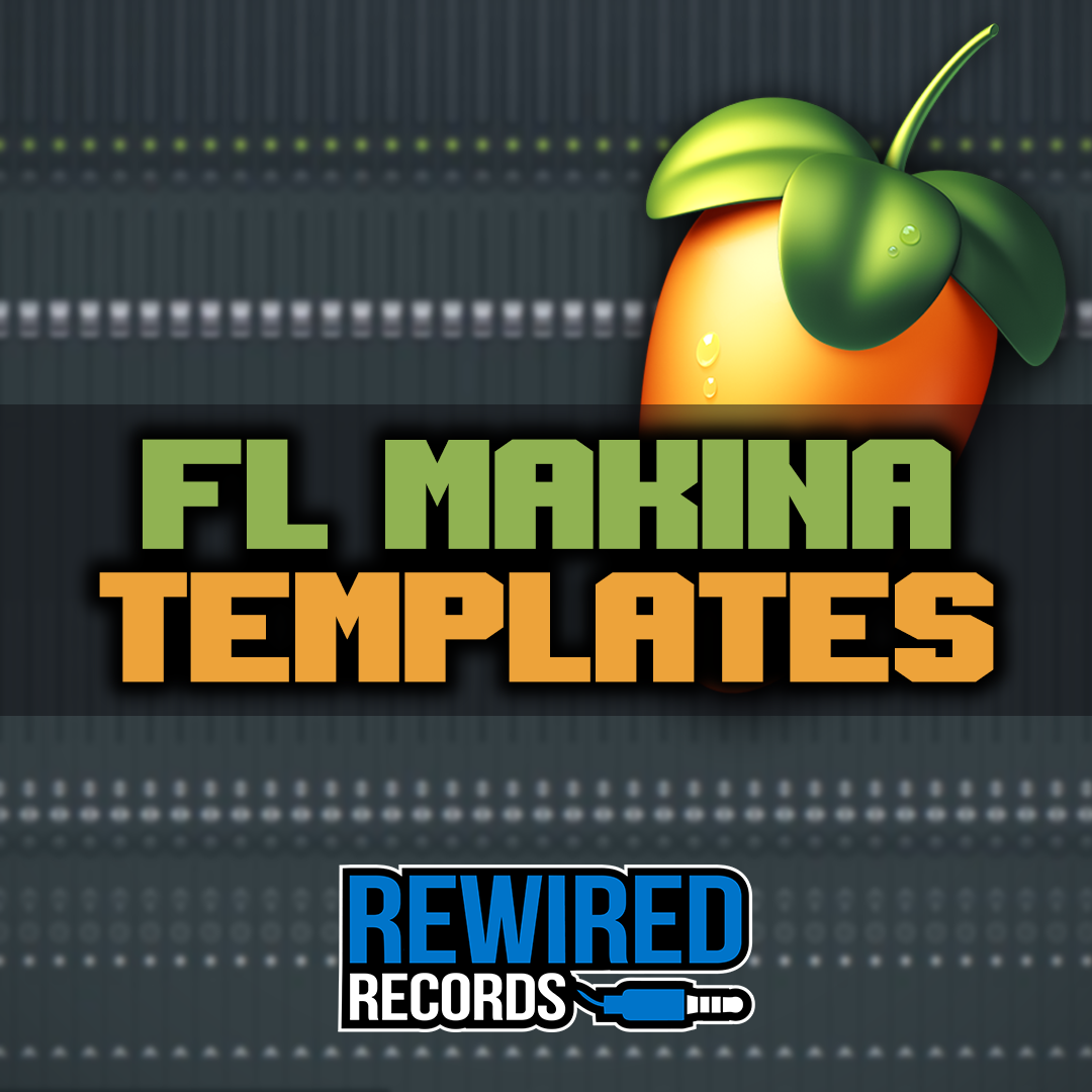 FL Studio Makina Templates - Rewired Records