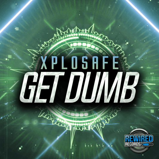 Xplosafe - Get Dumb - Rewired Records